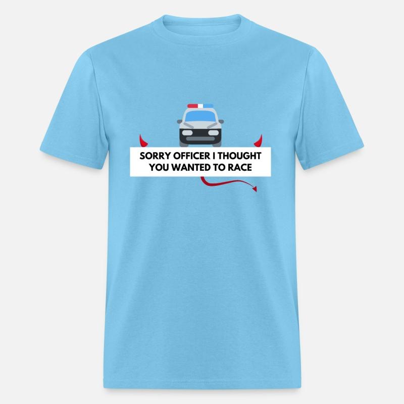 SORRY OFFICER I THOUGHT YOU WANTED TO RACE