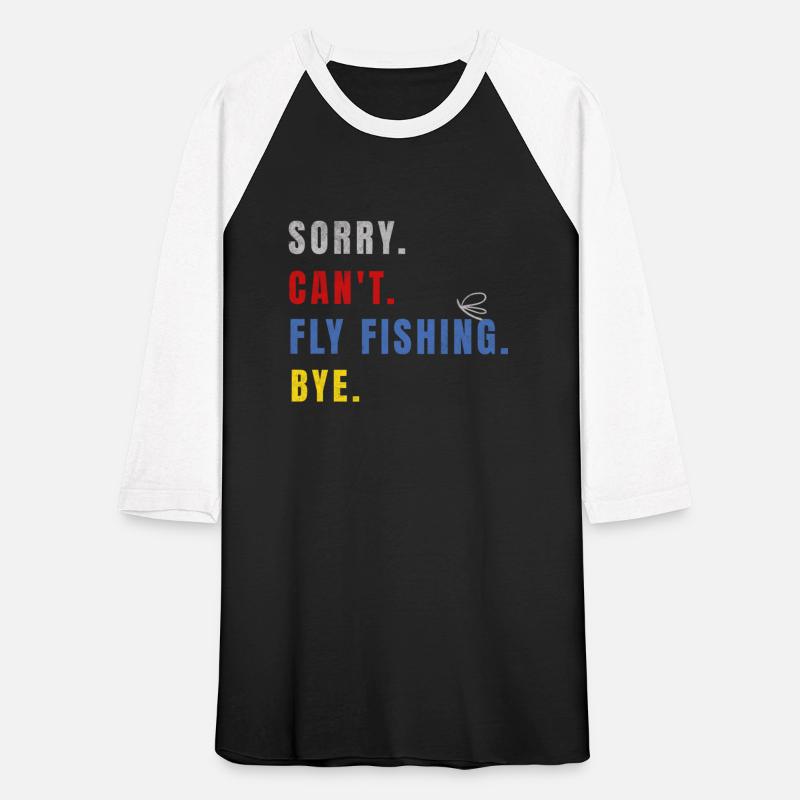 Sorry.Can't.Fly fishing.Bye.Funny flyfishing quote