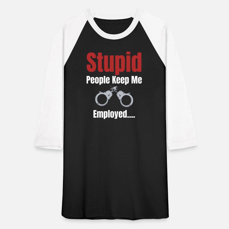 Stupid People Keep Me Employed Funny Correctional