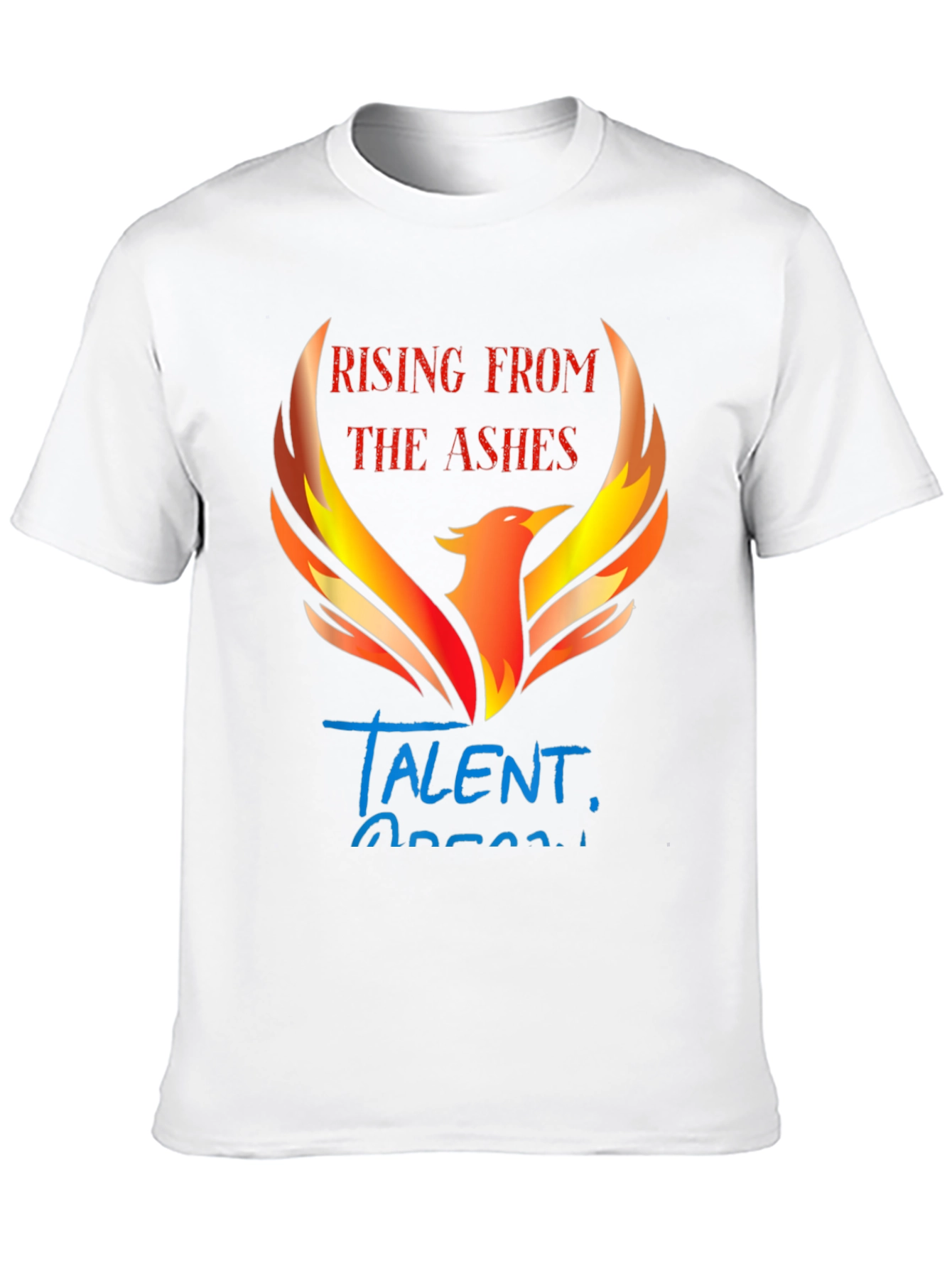 Rising From The Ashes Talent T-Shirt