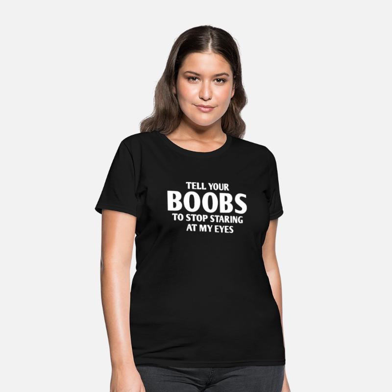 Tell Your Boobs To Stop Staring At Me Offensive Me