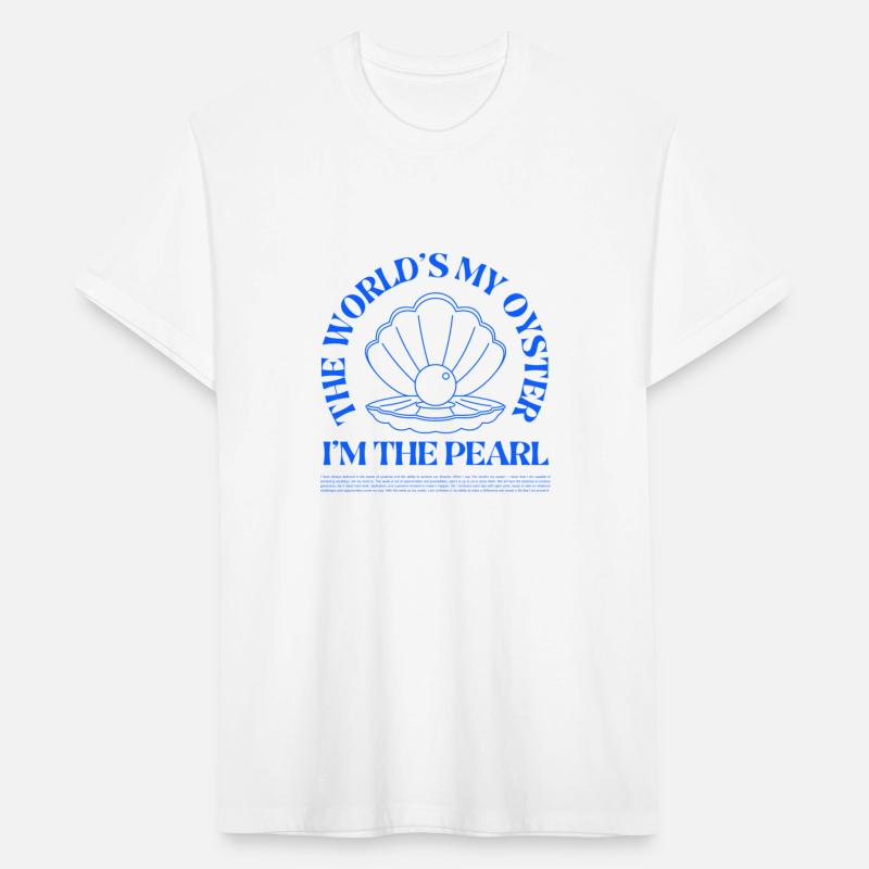 The World's My Oyster I'm The Pearl