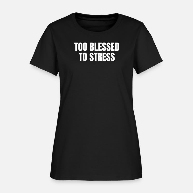 TOO BLESSED TO STRESS – Motivational Quote T-Shirt
