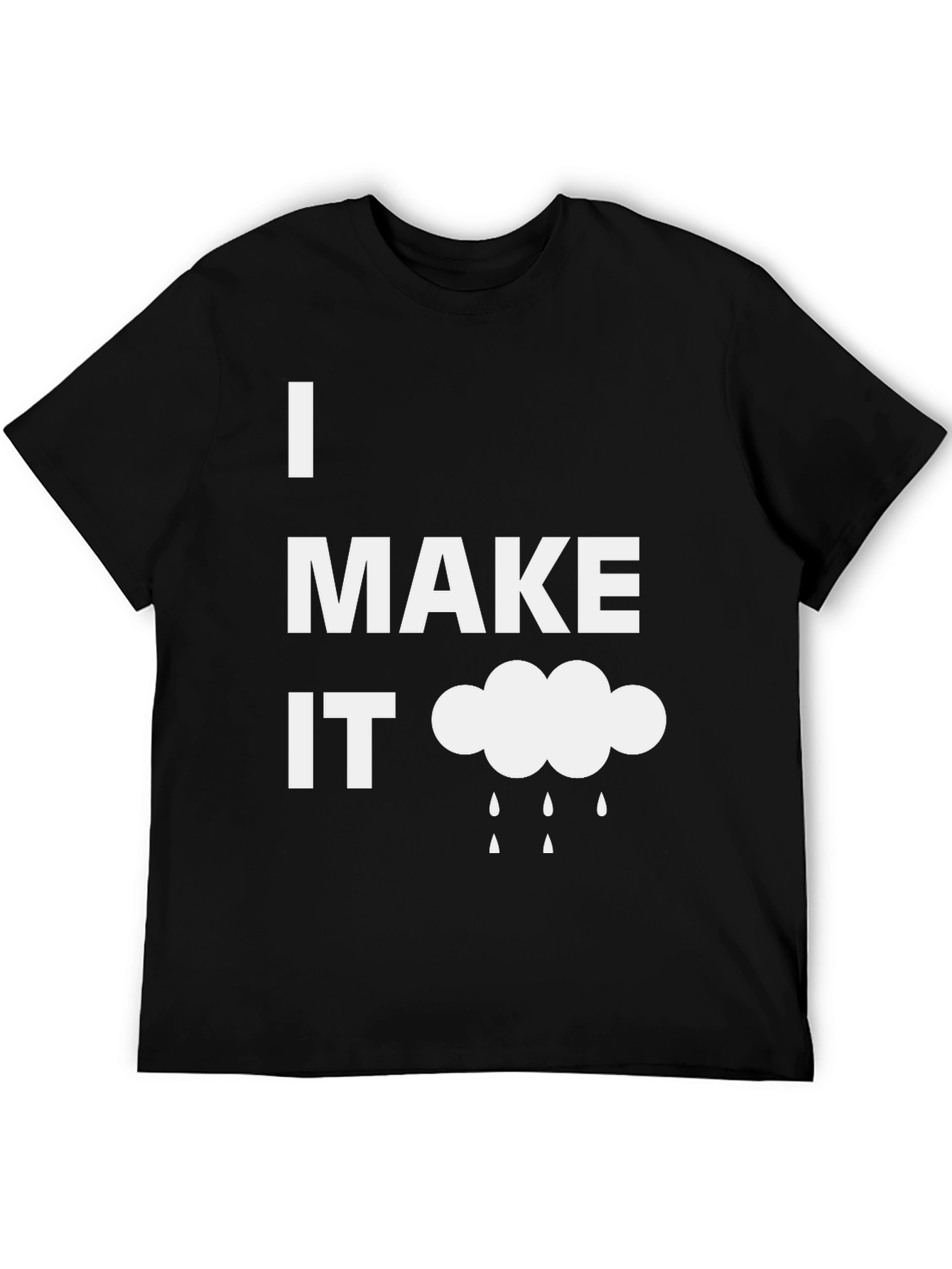 Funny I Make It Rain Black T-Shirt