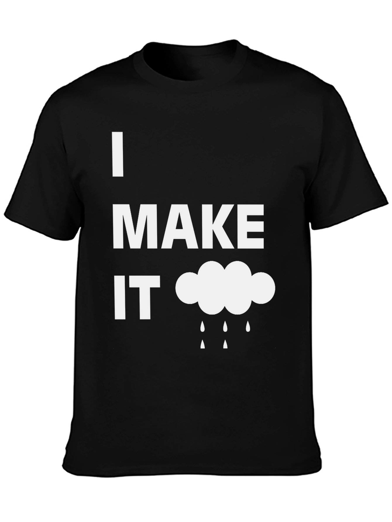 Funny I Make It Rain Black T-Shirt