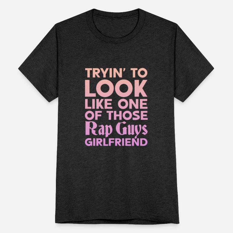 Tryin To Look Like One Those Rap Guys Girlfriend