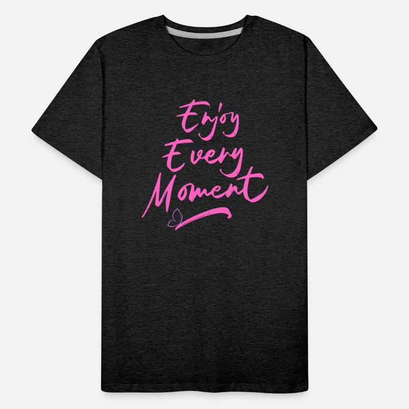 Tshirt enjoy every moment with a positive attitude