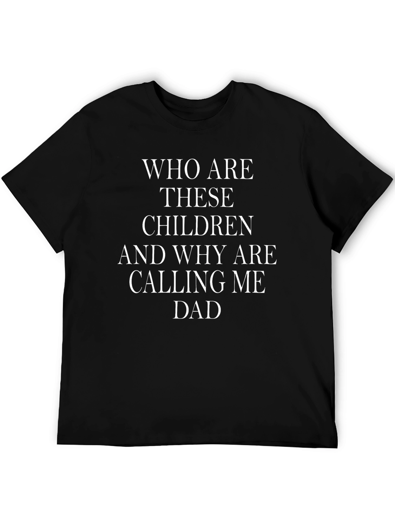 Funny Dad T-Shirt: Who Are These Children?