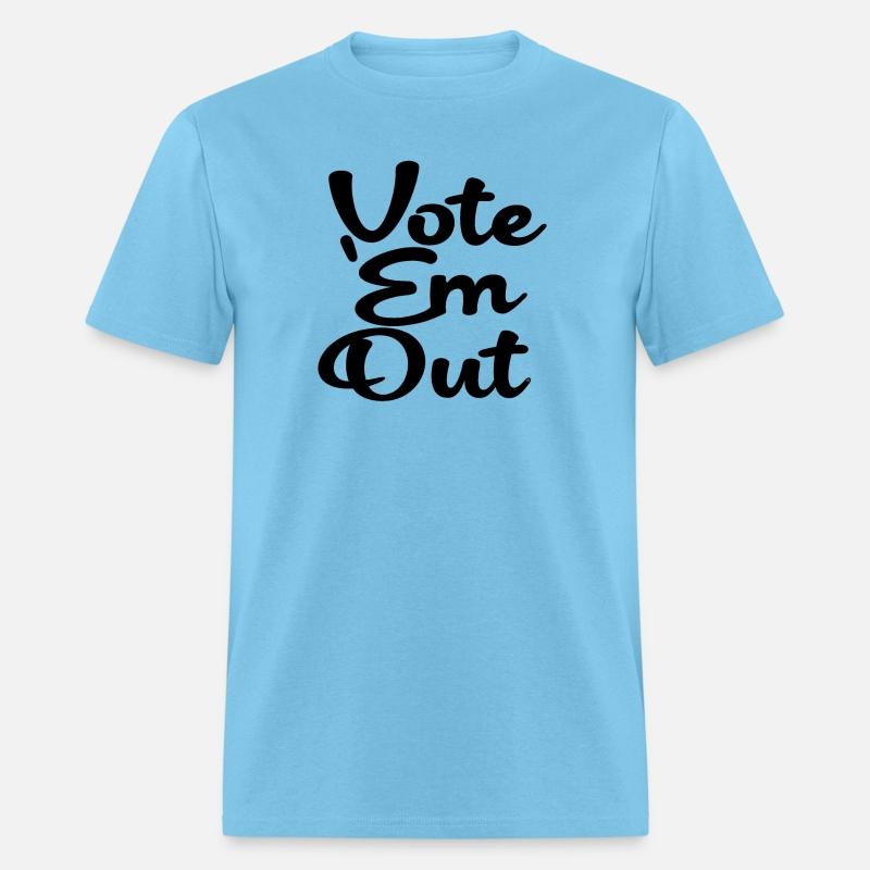 Vote 'Em Out Political Protest Shirt