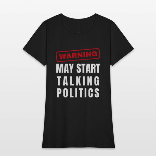 Warning: May Start Talking Politics