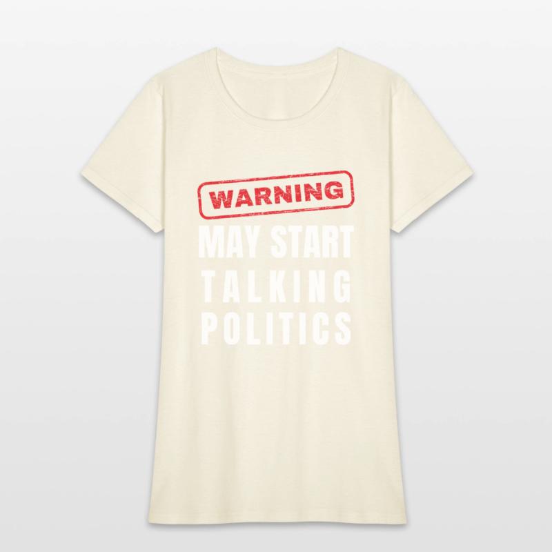 Warning: May Start Talking Politics