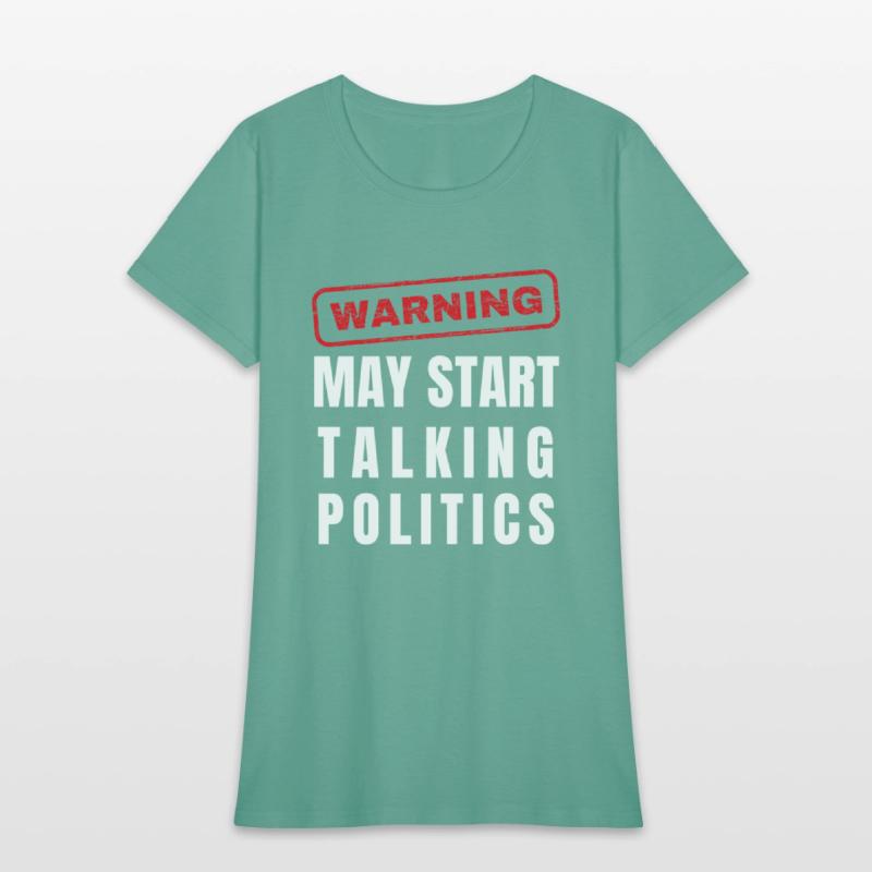 Warning: May Start Talking Politics