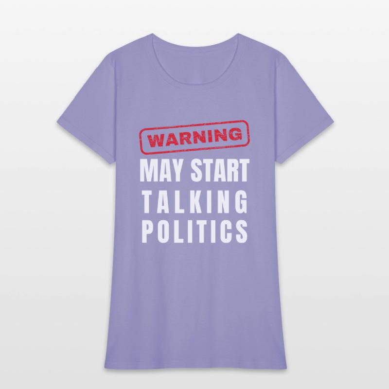 Warning: May Start Talking Politics