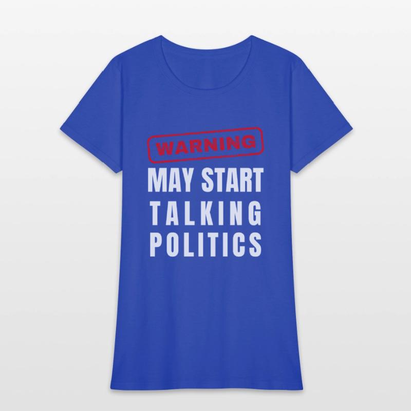 Warning: May Start Talking Politics