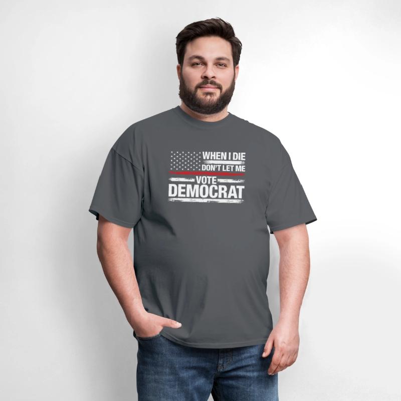 When I Die Don't Let Me Vote Democrat T-Shirt