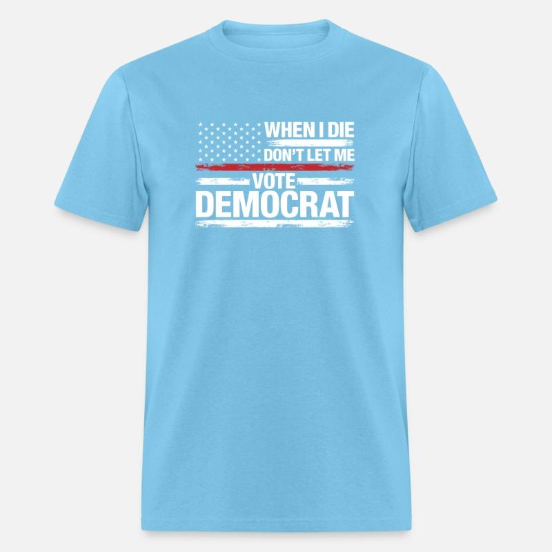 When I Die Don't Let Me Vote Democrat T-Shirt