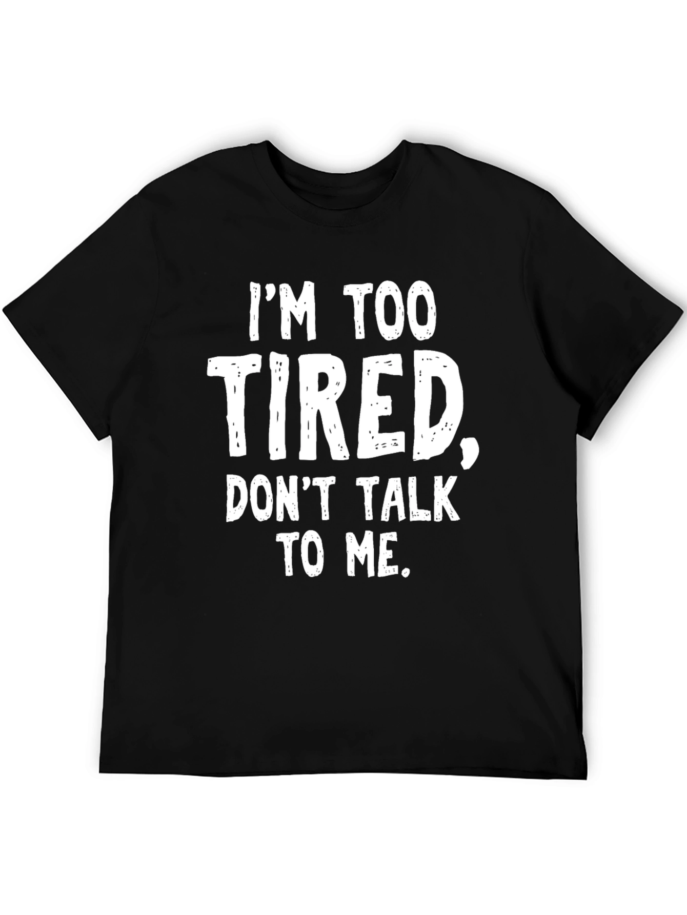 Im Too Tired T-Shirt