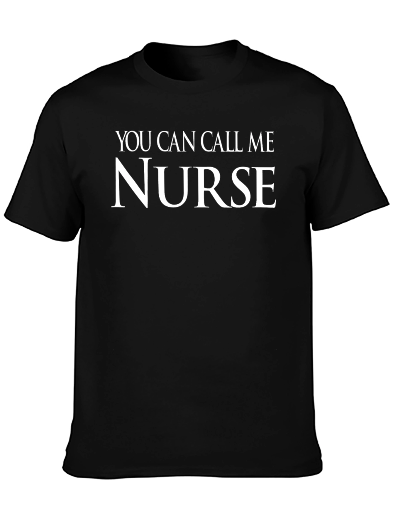 You Can Call Me Nurse - Novelty Graphic T-Shirt