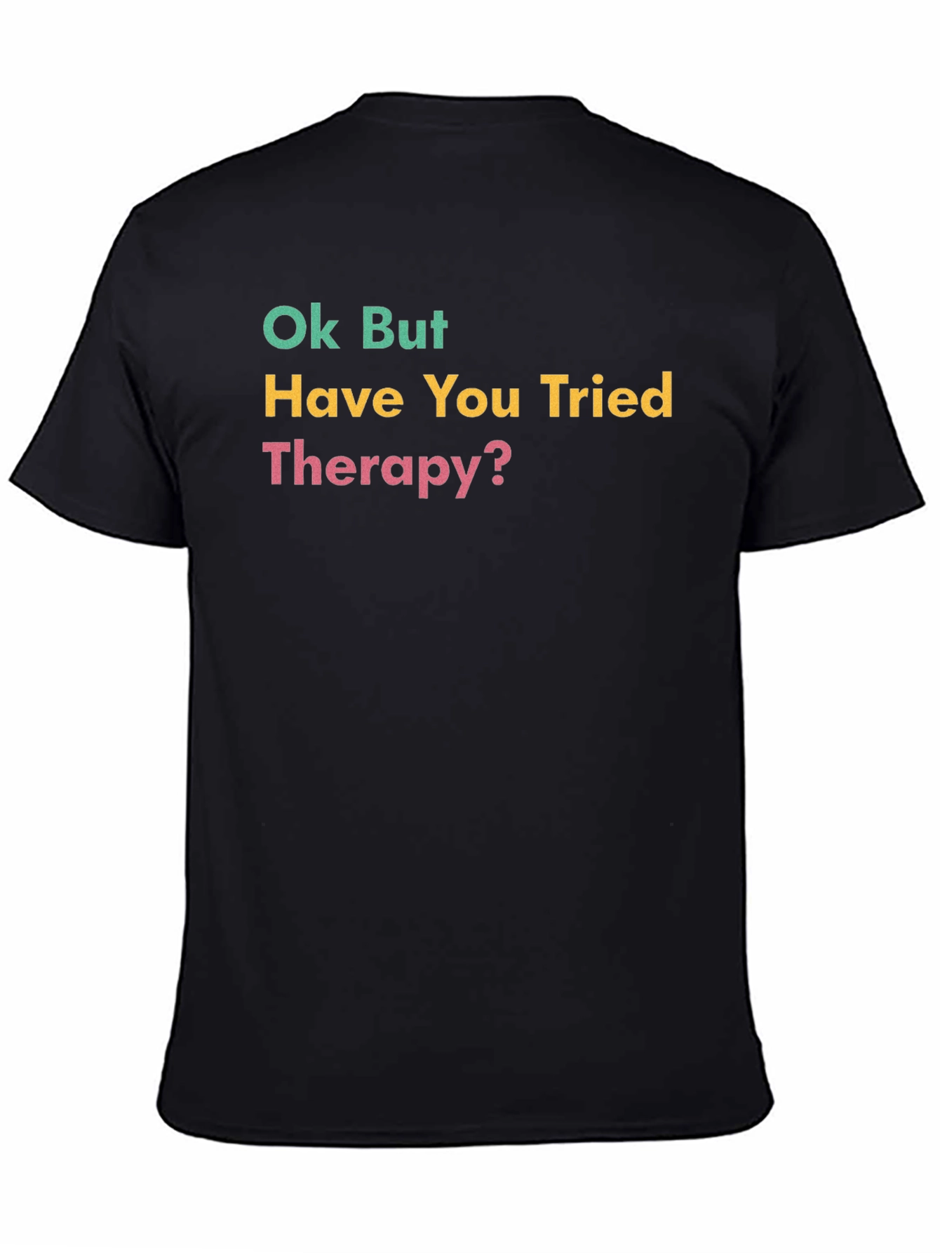 Ok But Have You Tried Therapy? Graphic Tee