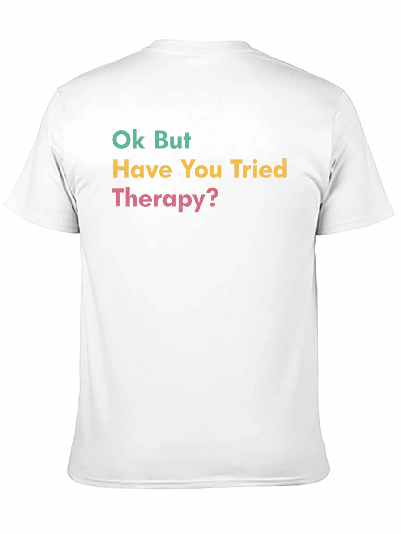 Ok But Have You Tried Therapy? Graphic Tee