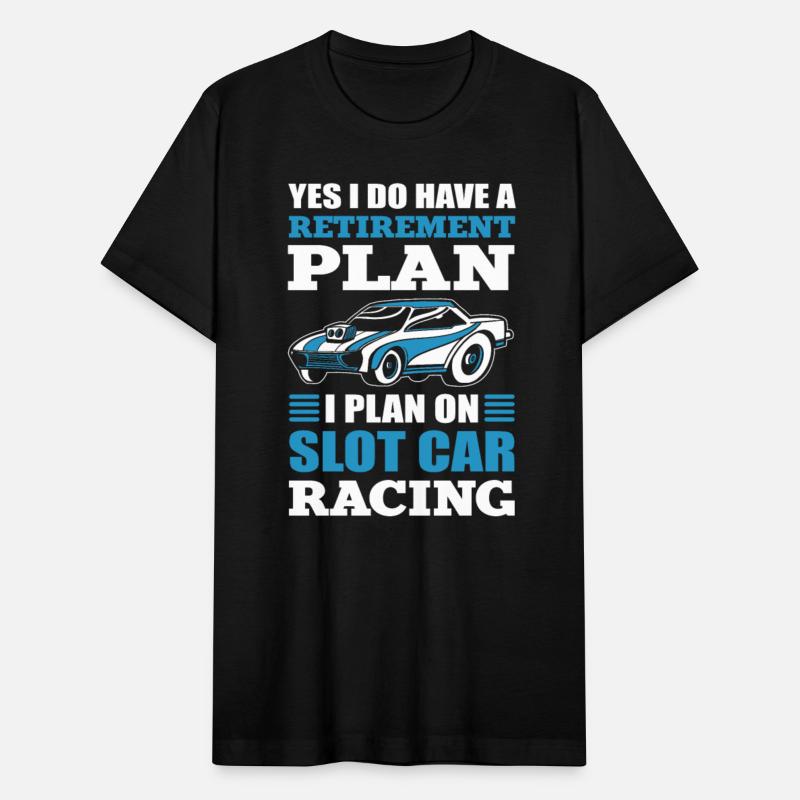 Yes I Do Have A Retirement Plan Slot Car Racing