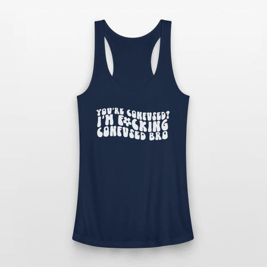 You're Confused. I'm Fcking Confused Bro