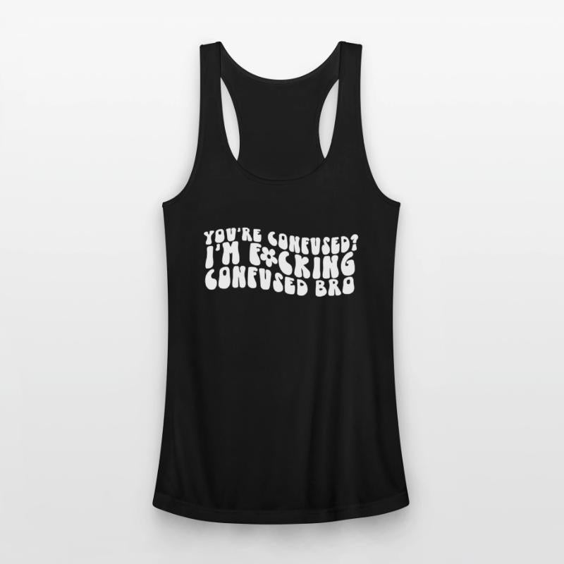 You're Confused. I'm Fcking Confused Bro