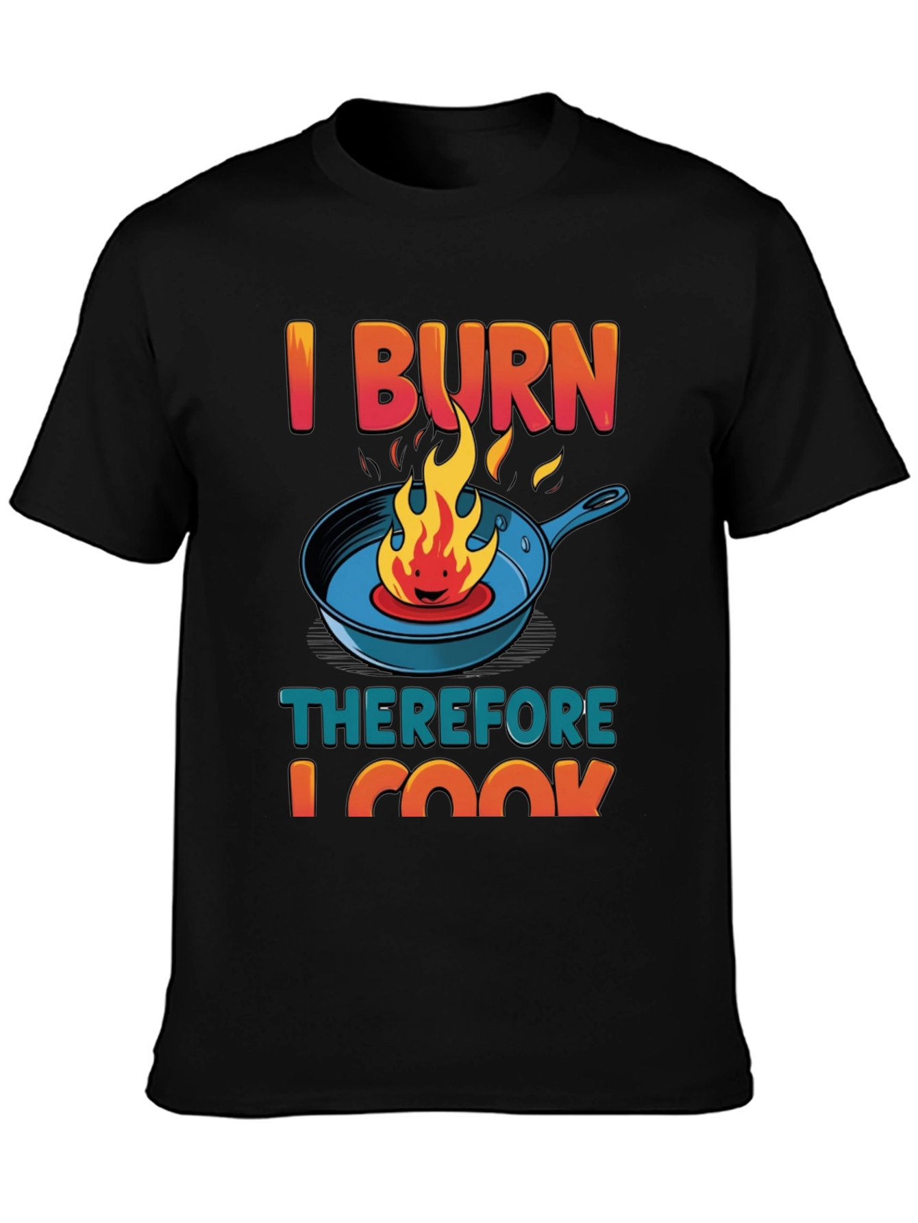 I BURN Therefore I Cook Graphic T-Shirt