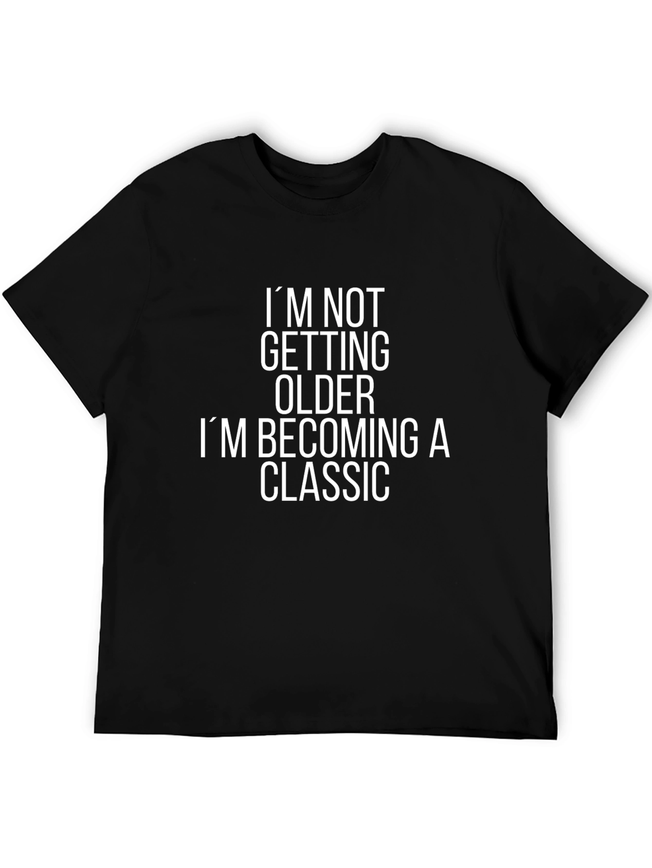 Funny Classic T-Shirt - Im Not Getting Older