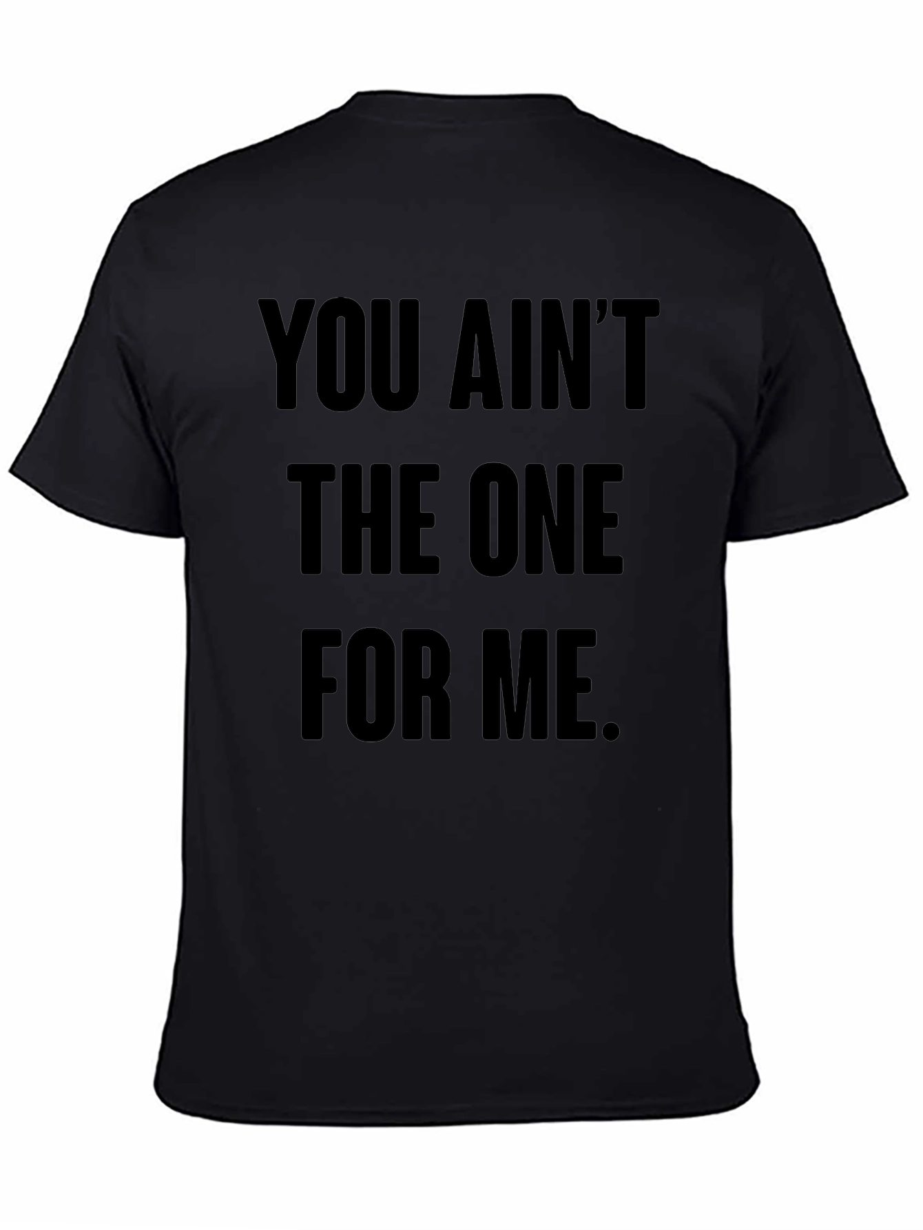 You Aint The One For Me Graphic Tee