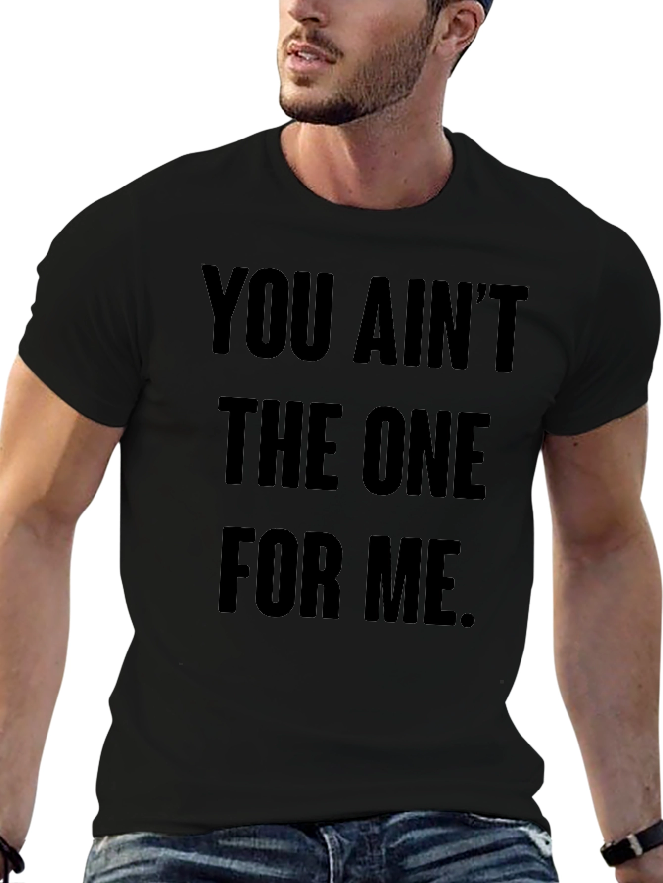 You Aint The One For Me Graphic Tee