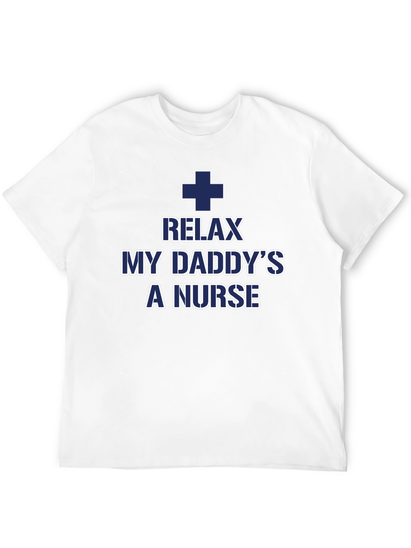 Relax My Daddys a Nurse T-Shirt