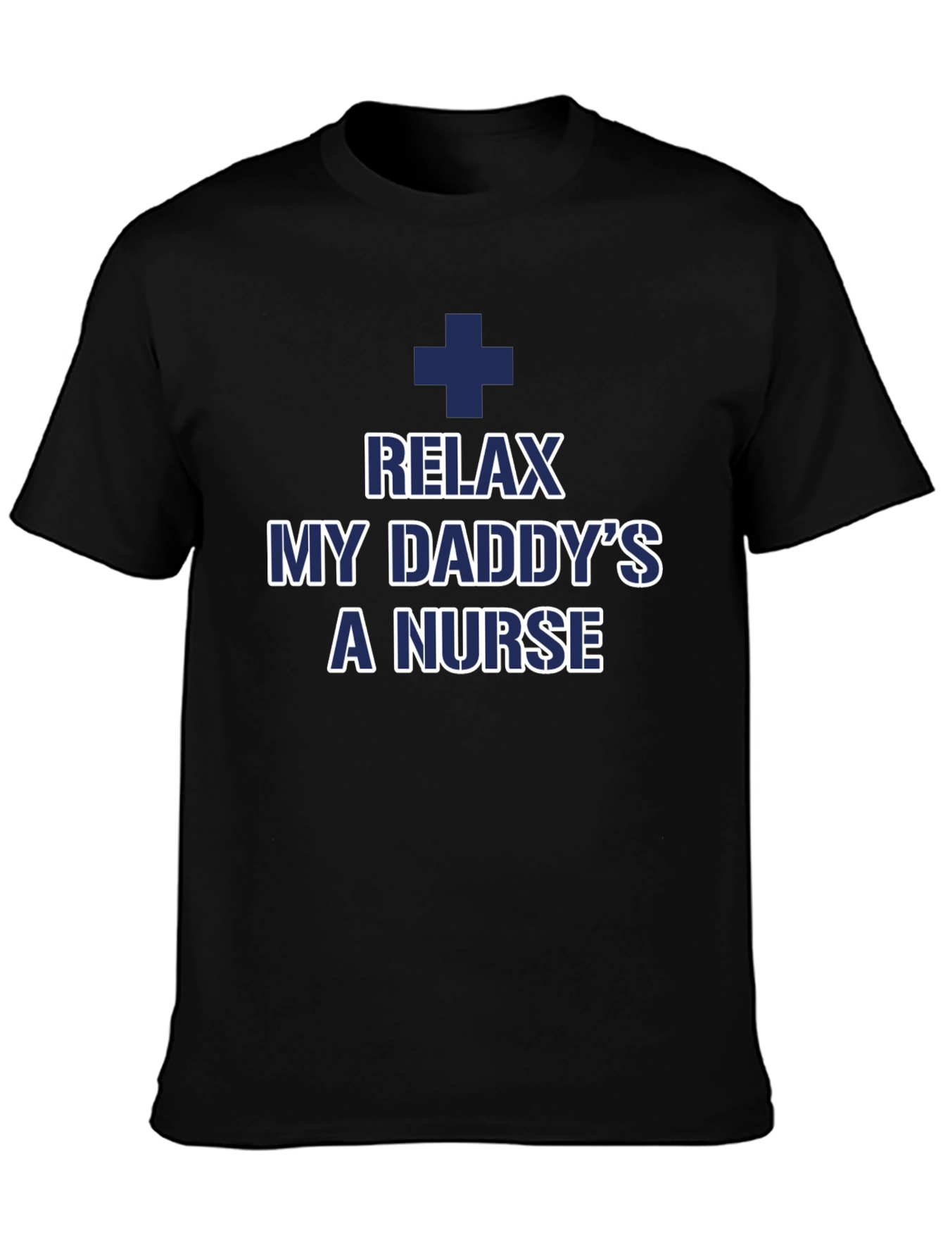 Relax My Daddys a Nurse T-Shirt