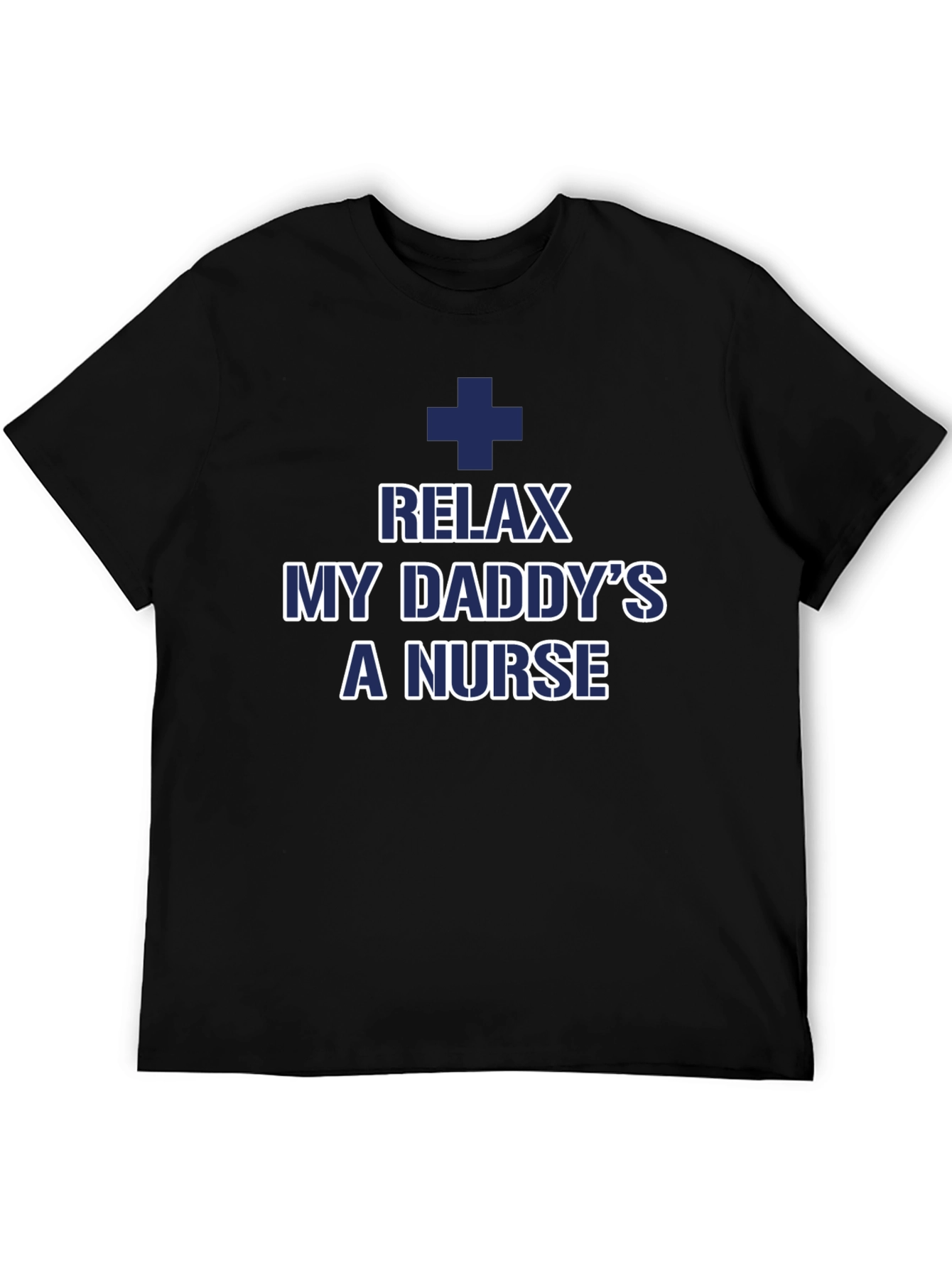 Relax My Daddys a Nurse T-Shirt