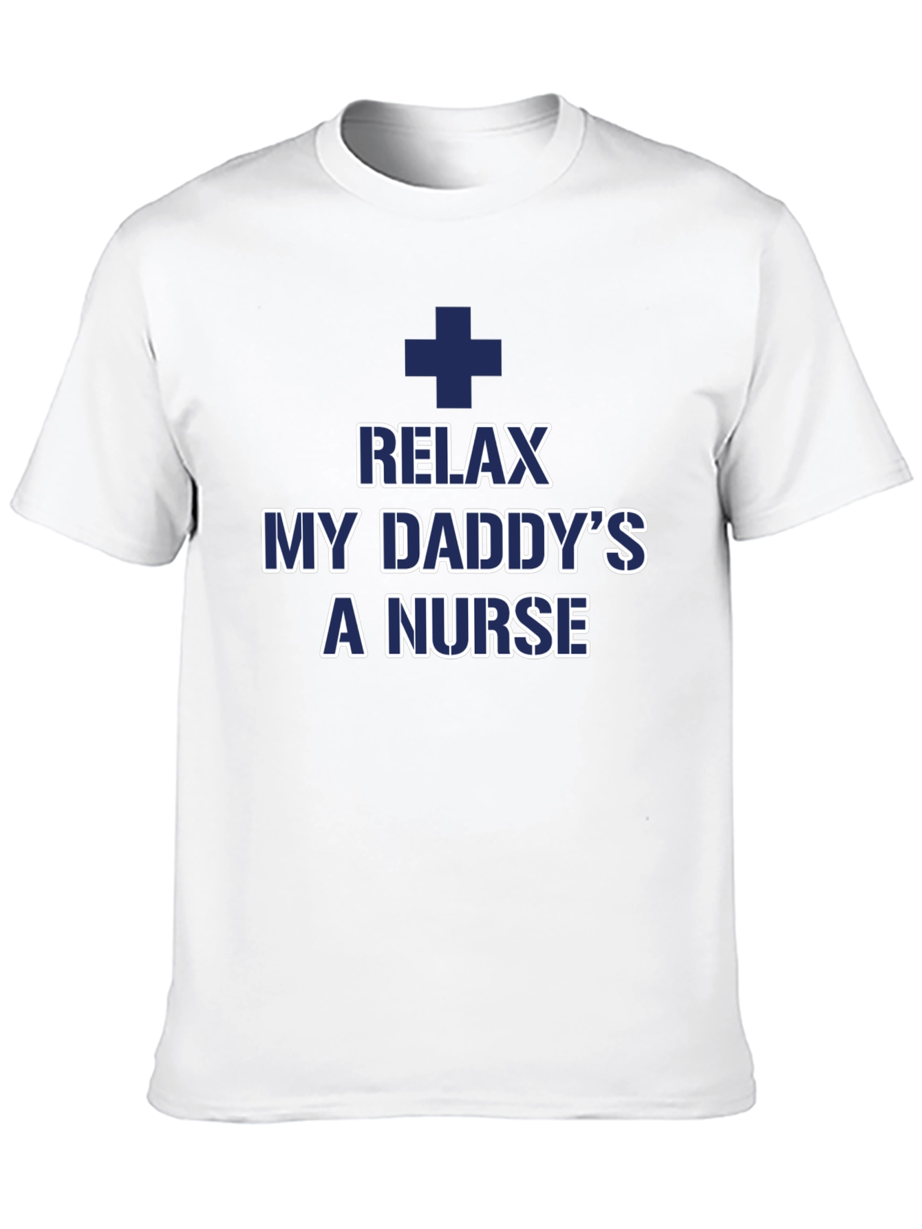 Relax My Daddys a Nurse T-Shirt