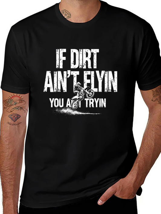 Dirt Bike T-Shirt - If Dirt Aint Flyin You Aint Tryin